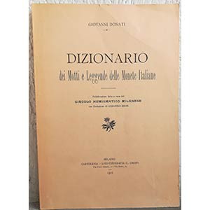 DONATI G. – Dizionario dei motti e leggende delle monete italiane. Milano, 1916....