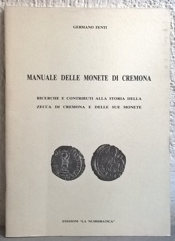 FENTI G. – Manuale delle monete di Cremona. Ricerche e contributi alla storia de...