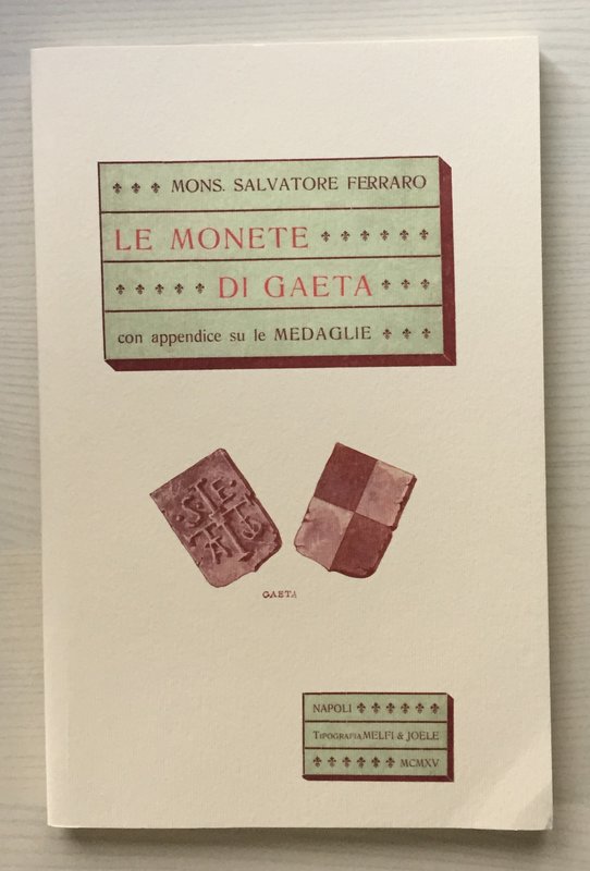 Ferraro S., Le Monete di Gaeta con appendice su le Medaglie. Gaeta 2013. Brossur...