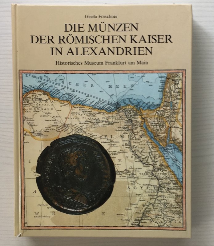 Forschner G. Die Munzen der Romischen Kaiser in Alexandrien. Historisches Museum...