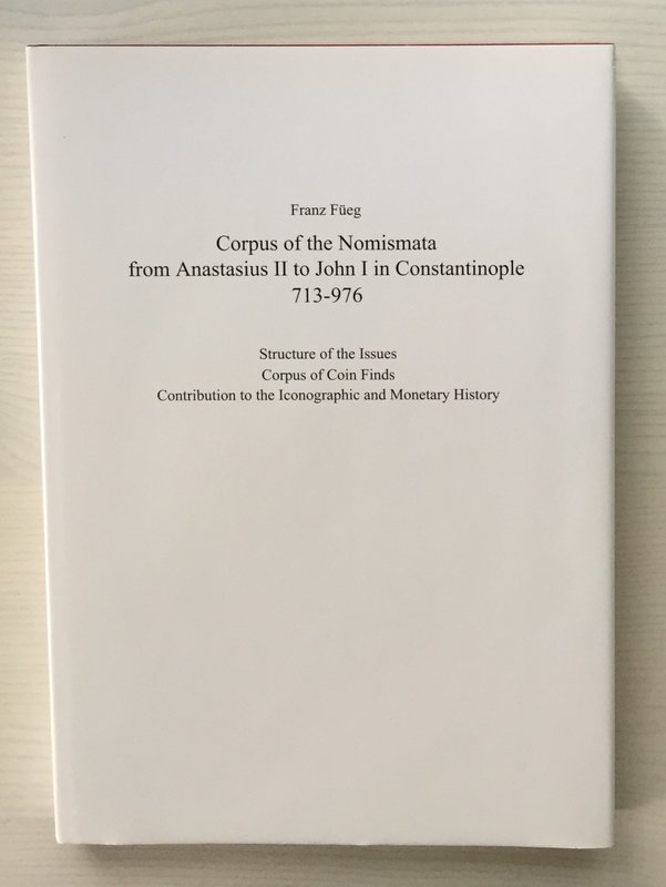 Fueg F., Corpus of the Nomismata from Anastasius II to John I in Constantinople ...
