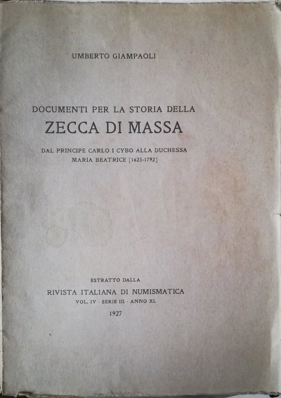GIAMPAOLI U. – Documenti per la storia della zecca di Massa dal Principe Carlo I...
