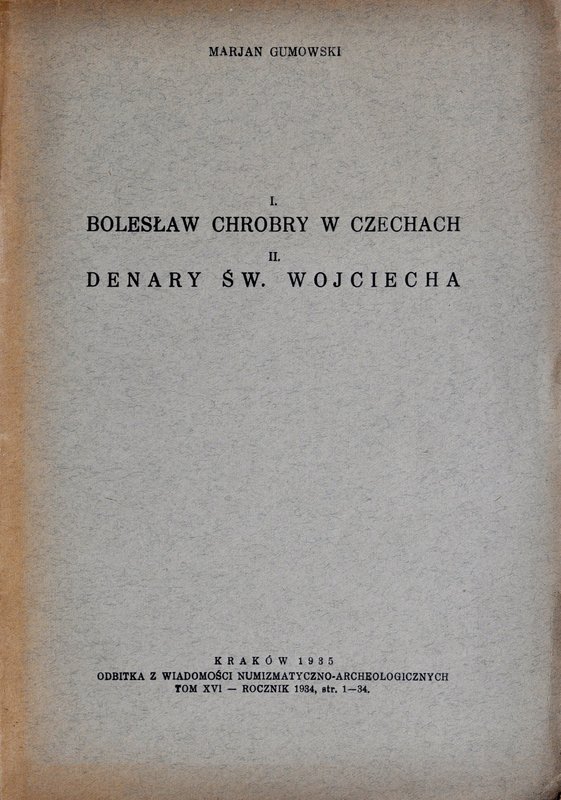 Gumowski M., Bolesław Chrobry w Czechach; Denary św. Wojciecha, Kraków 1935.
 O...