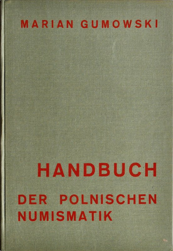 Gumowski M., Podręcznik numizmatyki polskiej, Graz 1960.
 Idealnie zachowany eg...