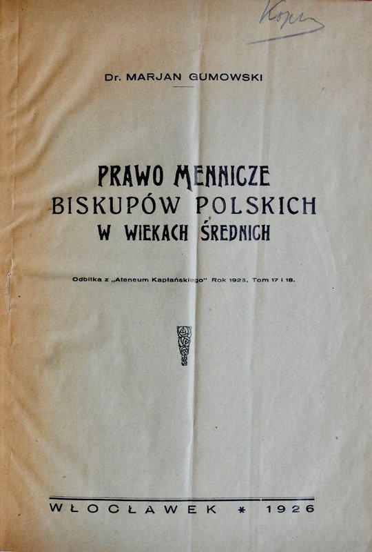 Gumowski M., Prawo mennicze biskupów polskich w wiekach średnich, Włocławek 1926...