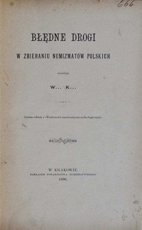Kostrzębski W., Błędne drogi w zbieraniu numizmatów polskich, Kraków 1896.
 Twa...