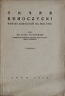 Piotrowski J., Skarb boroczycki, powiat Horohów na Wołyniu, Lwów 1929.