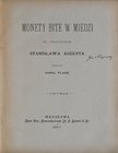 Plage K., Monety bite w miedzi za panowania Stanisława Augusta, Tom I-II Warszawa 1897.