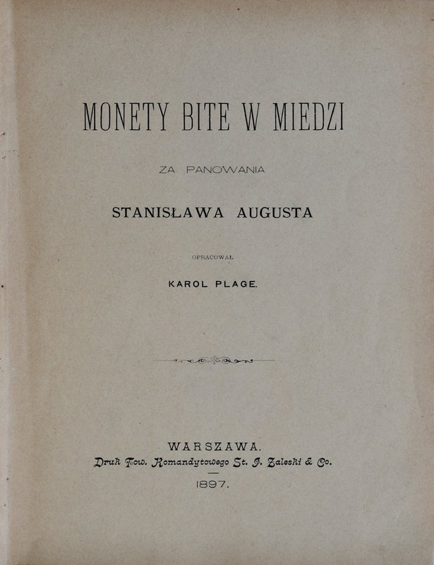 Plage K., Monety bite w miedzi za panowania Stanisława Augusta, Warszawa 1897.
...
