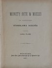 Plage K., Monety bite w miedzi za panowania Stanisława Augusta, Warszawa 1897.