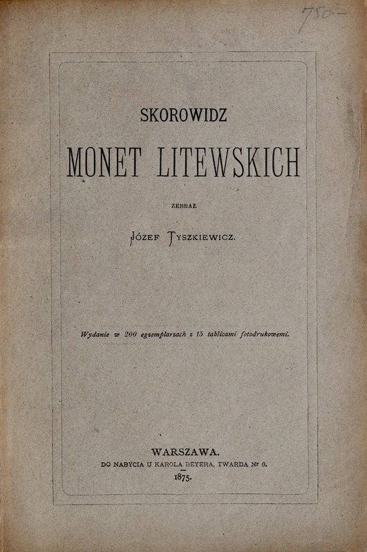 Tyszkiewicz J., Skorowidz monet litewskich, Warszawa 1875.
 Nakład 200 egzempla...