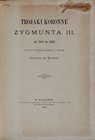 Walewski S., Trojaki koronne Zygmunta III od 1588 do 1624, Kraków 1884.