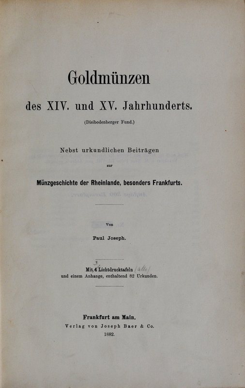 Joseph P., Goldmünzen des XIV und XV Jahrhunderts, Fraknkfurt am Main 1882.
 Id...