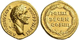 Antoninus Pius augustus, 138 – 161. Aureus 147-148, AV 7.31 g. ANTONINVS AVG – PIVS P P TR P XI Laureate head r. Rev. PRIMI / DECEN / COS IIII within ...