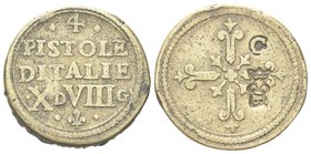 XVII secolo.
Peso dei 4 Scudi d’oro.
Æ gr. 12,94
Dr. 4 / PISTOLE / D ITALIE / X D VIII G (10 denari e 8 grani). Iscrizione disposta su quattro righ...