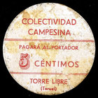 Torre Libre (Teruel). Colectividad Campesina. 5 céntimos. (T. 381) (RGH. 5061). Cartón redondo. Restos de celofán. Muy raro. MBC-.
