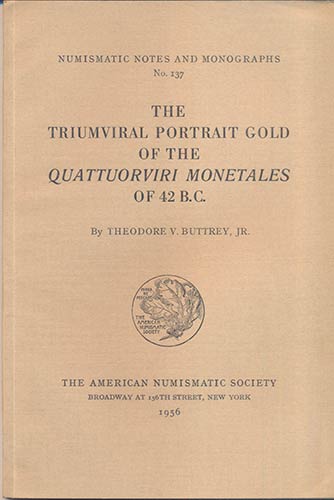 BUTTREY Theodore V. The Triumviral Portraits Gold of the Quattuoviri Monetale of...