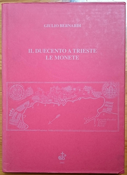 BERNARDI Giulio. Il Duecento a Trieste: le monete. Trieste, 1995 Hardcover with ...