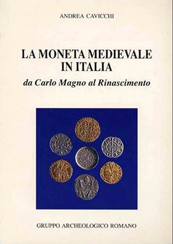 CAVICCHI Andrea. La moneta medievale in Italia da Carlo Magno al Rinascimento. R...