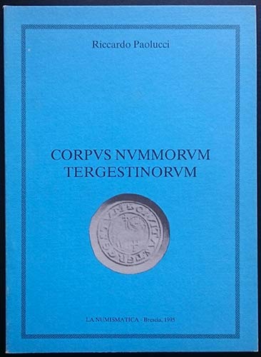 PAOLUCCI Riccardo. Corpus Nummorum Tergestinorum. Ed. La Numismatica, Brescia, 1...
