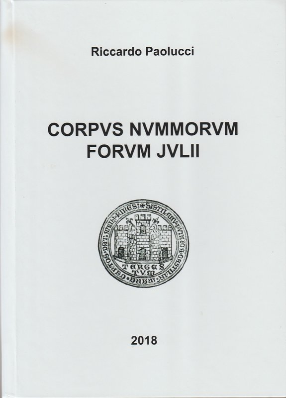 PAOLUCCI Riccardo. Corpus Nummorum Forum Julii. Tricase, 2018 Hardcover, pp. 110...