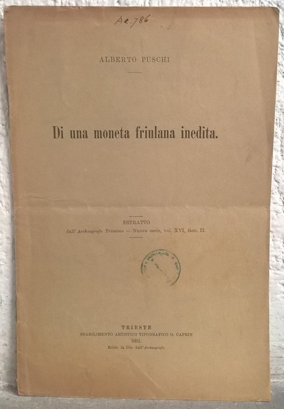 PUSCHI Alberto. Di una moneta friulana inedita. Trieste, 1891. Paperback, pp. 5,...