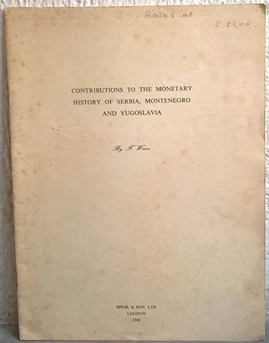 WIESER F. Contributions to the monetary history of Serbia, Montenegro and Yugosl...