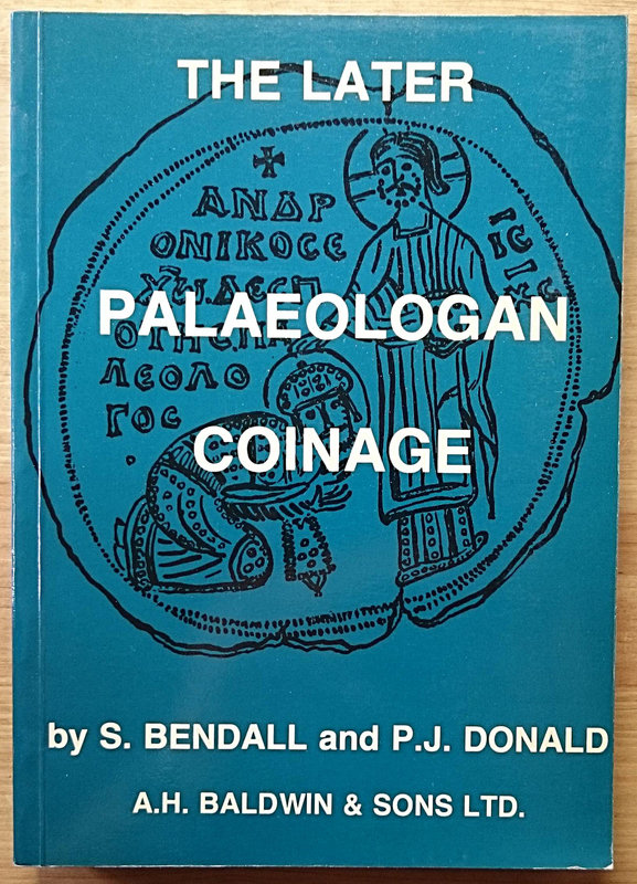 BENDALL S. & DONALD P.J. The Later Palaeologan Coinage. London, 1979. Editorial ...