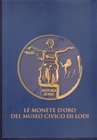 A.A.V.V. Le monete d'oro del Museo Civico di Lodi. Lodi, 2008. Editorial binding, pp. 63, col. ill. good condition. 