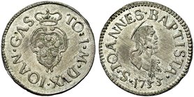 FIRENZE
Gian Gastone de’Medici, 1723-1737.
Crazia 1733, I° serie.
Mi gr. 0,96
Dr. IOAN GAS - TO I M DVX. Stemma semiovale coronato.
Rv. S IOANNES...