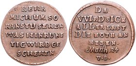 - Religion Kupfer-Jeton 1713 'KEHR MICH UM SO KANSTU SEHEN WAS HINKUNFTIG WIRD GESCHEHEN / DA WIRD SICH ALLER ERST DIE NOTH ANHEBEN' Matthäus 24:8 
2...