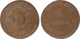 Premier Empire, siège d'Anvers, 5 centimes, 1814 Anvers
A/ANVERS/ 1814
Couronne, au centre grande N, au-dessous (différent)
R/MONNAIE/ OBSIDIONALE...