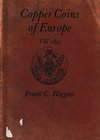 Higgins F.C., Introduction to the Copper Coins of Europe Till 1892. Spink & Son, London 1970. Softcover, 95pp., line drawings. Good condition