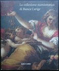 AA.VV. La Collezione Numismatica di Banca Carige. Silvana Editoriale, Cinisello Balsamo 2004. Brossura editoriale, 263pp., foto a colori, 1355 monete....