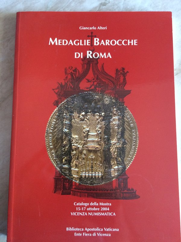 Alteri G. Medaglie Barocche di Roma. Catalogo della mostra 15-17 Ottobre 2004. B...