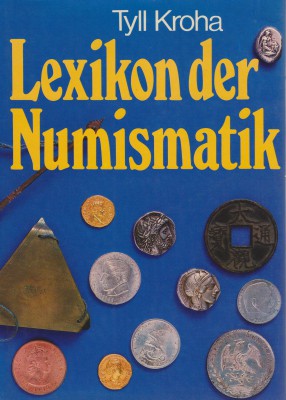NUMISMATISCHE LITERATUR 
 ALLGEMEINE NUMISMATIK 
 KROHA, T. Lexikon der Numism...
