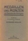 NUMISMATISCHE LITERATUR 
 MITTELALTERLICHE UND NEUZEITLICHE NUMISMATIK 
 MÜLLER, B. Medaillen und Münzen im Dienste der Religion. Berlin 1915. VIII+...