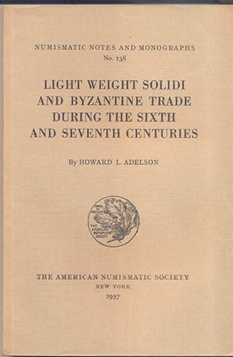 ADELSON. Howard L. Light weight solidi and byzantine trade during the sixth and ...
