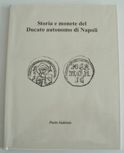 GABRIELE Paolo. Storia e monete del Ducato autonomo di Napoli. Campobasso, 2018 ...