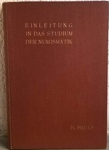 HALKE Heinrich. Einleitung in das studium der Numismatik. Berlin, 1905. Hardcove...