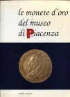 A.A.V.V. – Le monete d’oro del Museo di Piacenza. Piacenza, 1993. Pp. 102, tavv. 16. Ril. ed. buono stato