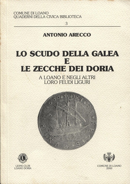 ARECCO A. – Lo scudo della Galea e le zecche dei Doria a Loano e negli altri lor...