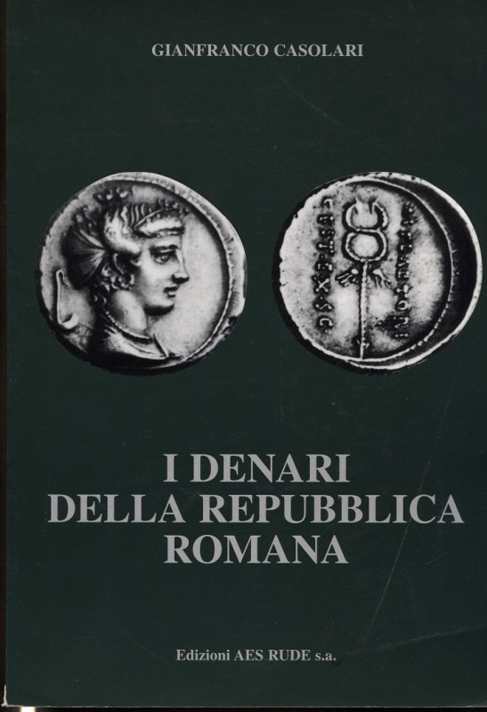 CASOLARI G. – I denari della Repubblica romana. S. Lazzaro di Savena 1998. Pp. 9...