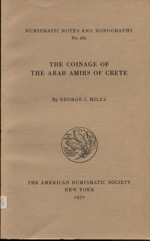 MILES G. C. The coinage of the arab amirs of Crete. N.N.A.M. 160. New York, 1970...