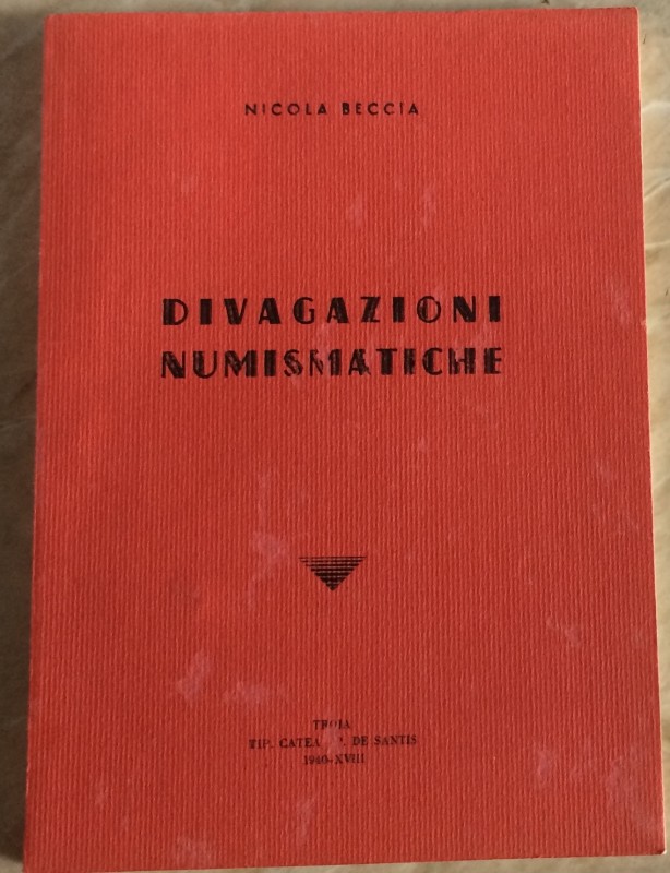Beccia N. Divagazioni Numismatiche. Troja 1940. Brossura ed. pp. 129. Tra gli ar...