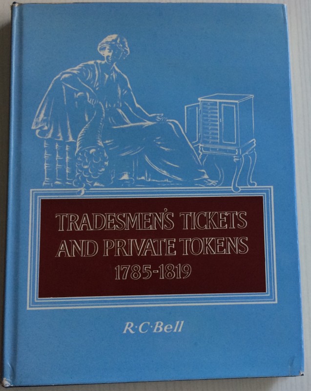 Bell R.C. Tradesmen's Tickets and Private Tokens 1785-1819. Corbitt and Hunter L...