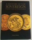 Clancy K. A History of the Sovereign: Chief Coin of the World. Royal Mint Museum, 2015. Tela con sovraccoperta. 112 pp, illustrazioni. Ottima copia