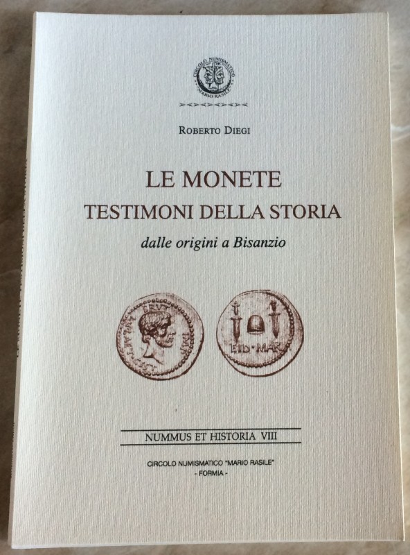 Diegi R. Le Monete testimoni della storia, dalle origini a Bisanzio. Nummus et H...