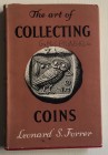 Forrer, Leonard. The Art of Collecting Coins. A Practical Guide to Numismatics. Arco, 1955. Tela con sovraccoperta. 184 pp. [ii]. 32 tavole. Buono sta...