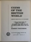 Friedberg, R. Coins of the British world:complete from 500 A.D. to the present : An illustrated standard catalogue with valuations of the coinage of t...